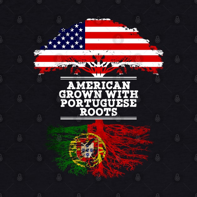 American Grown With Portuguese Roots - Gift for Portuguese From Portugal by Country Flags